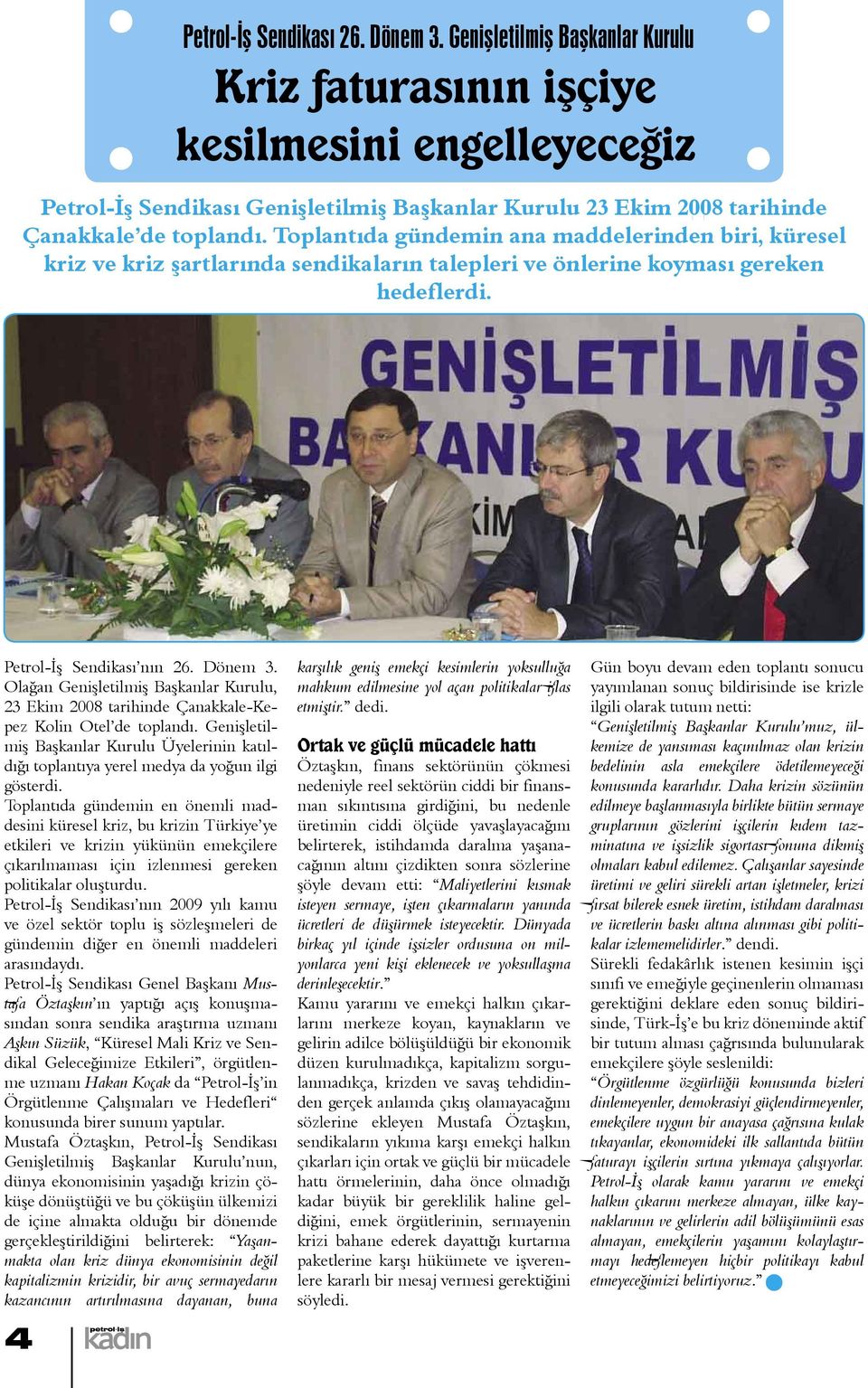 Oağan Genişetimiş Başkanar Kuruu, 23 Ekim 2008 tarihinde Çanakkae-Kepez Koin Ote de topandı. Genişetimiş Başkanar Kuruu Üyeerinin katıdığı topantıya yere medya da yoğun igi gösterdi.