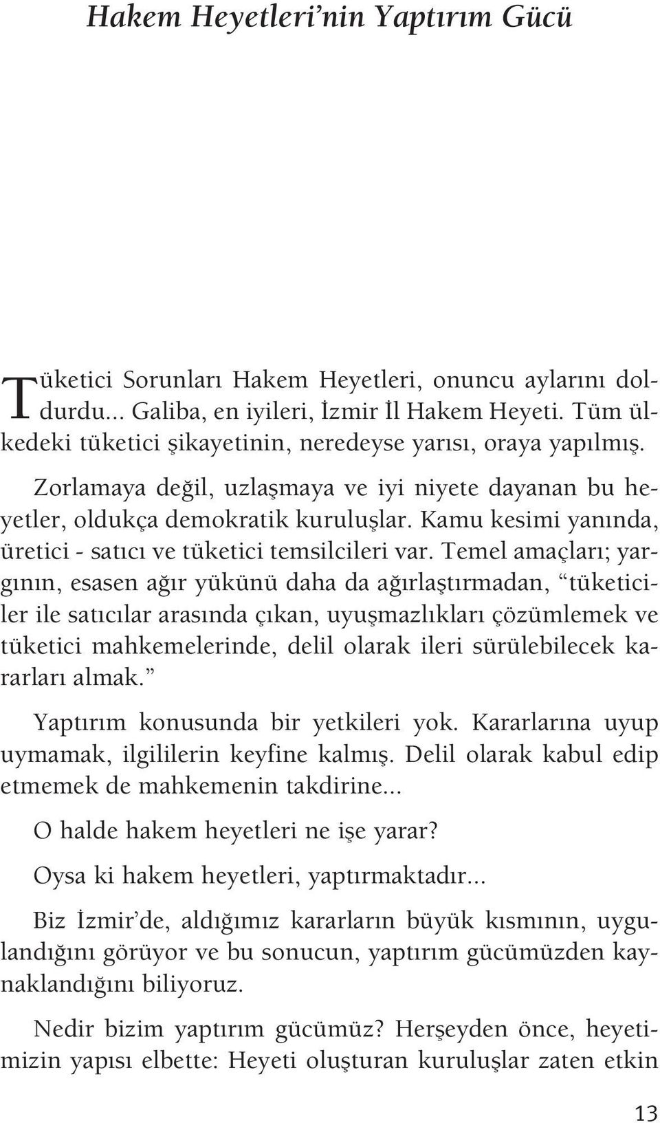 Kamu kesimi yan nda, üretici - sat c ve tüketici temsilcileri var.