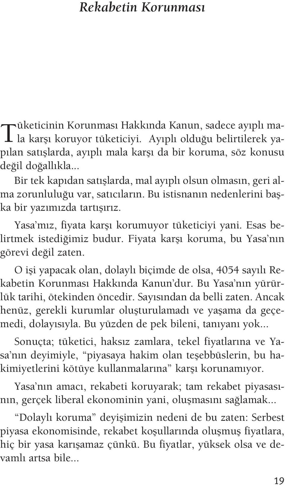 .. Bir tek kap dan sat fllarda, mal ay pl olsun olmas n, geri alma zorunlulu u var, sat c lar n. Bu istisnan n nedenlerini baflka bir yaz m zda tart fl r z.