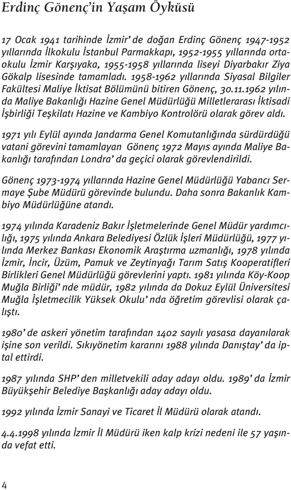 1962 y l nda Maliye Bakanl Hazine Genel Müdürlü ü Milletleraras ktisadi flbirli i Teflkilat Hazine ve Kambiyo Kontrolörü olarak görev ald.