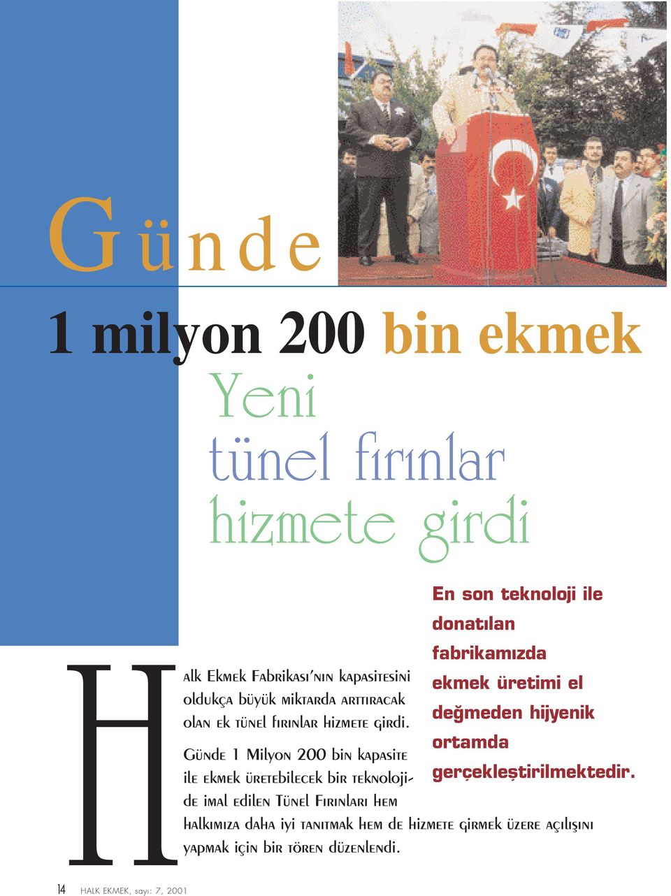 ortamda Günde 1 Milyon 200 bin kapasite ile ekmek üretebilecek bir teknolojide imal edilen Tünel F r nlar hem