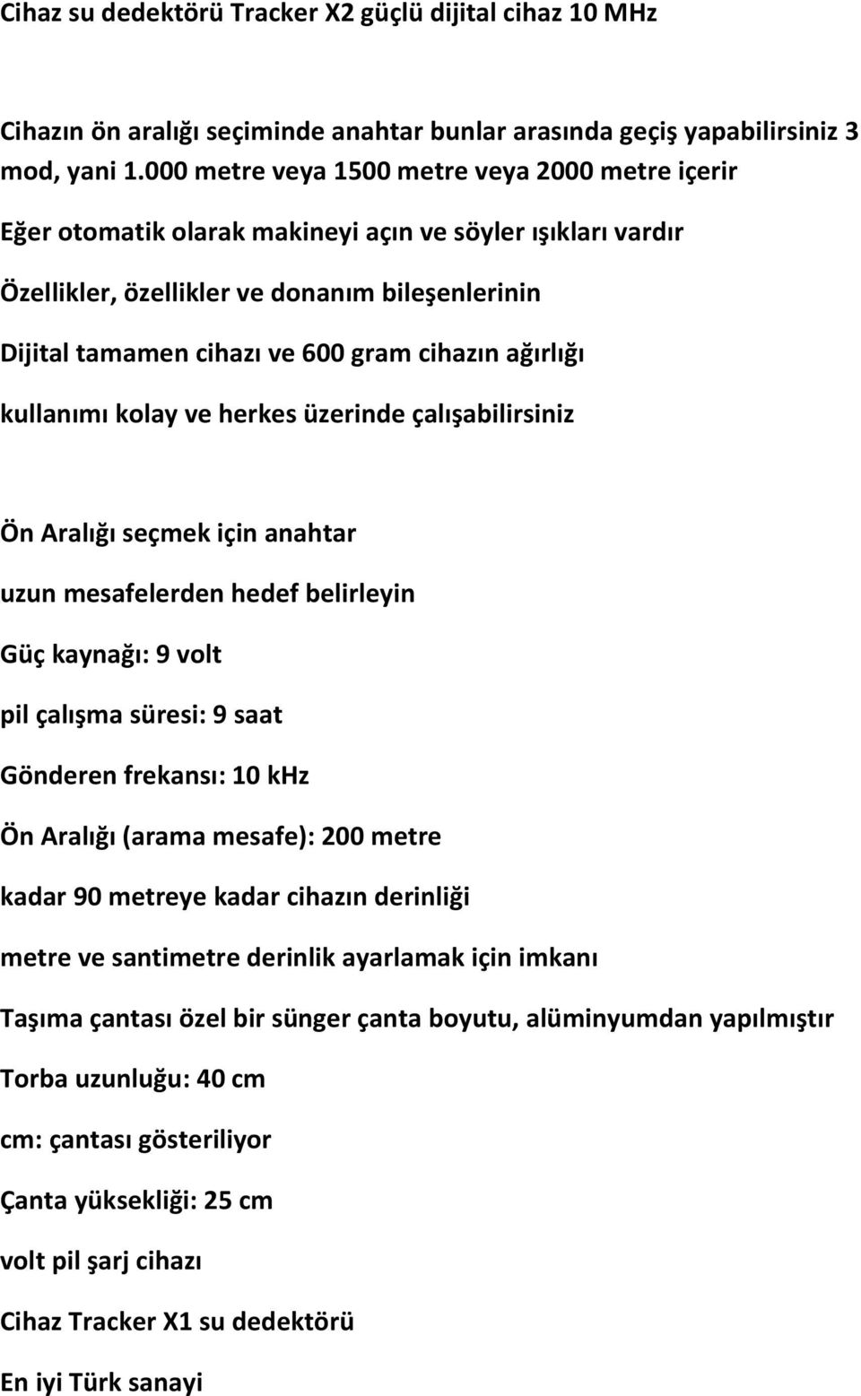 cihazın ağırlığı kullanımı kolay ve herkes üzerinde çalışabilirsiniz Ön Aralığı seçmek için anahtar uzun mesafelerden hedef belirleyin Güç kaynağı: 9 volt pil çalışma süresi: 9 saat Gönderen