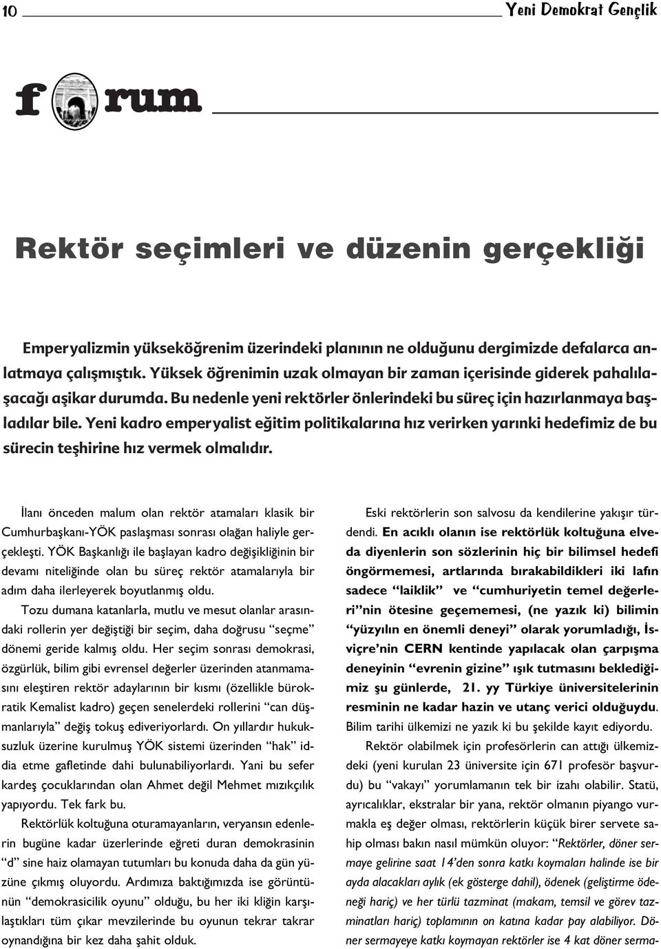 Yeni kadro emperyalist e itim politikalar na h z verirken yar nki hedefimiz de bu sürecin teflhirine h z vermek olmal d r.