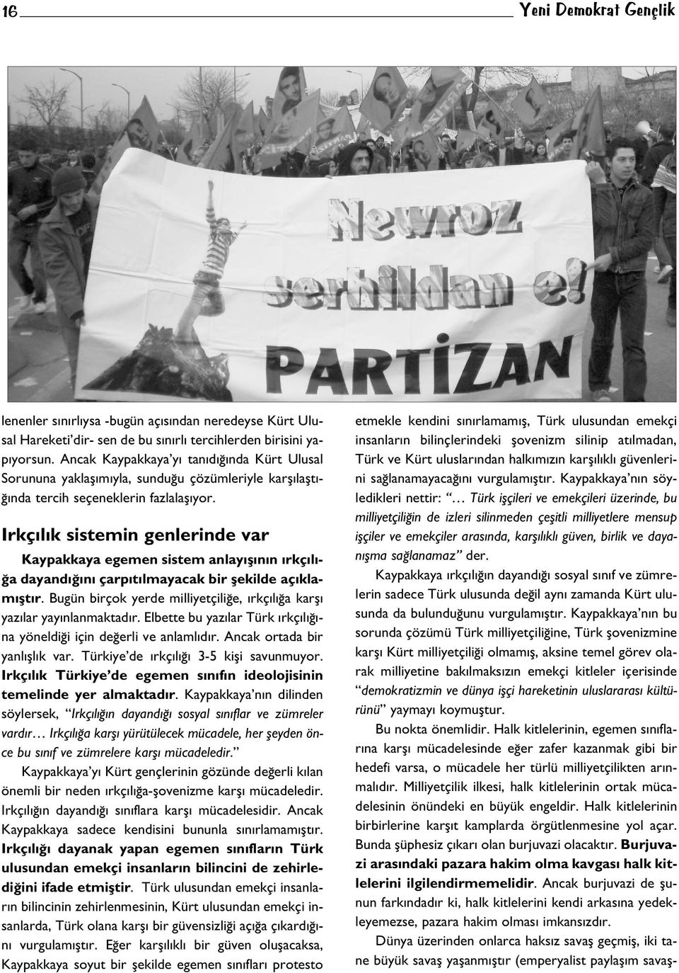 Irkç l k sistemin genlerinde var Kaypakkaya egemen sistem anlay fl n n rkç l - a dayand n çarp t lmayacak bir flekilde aç klam flt r.