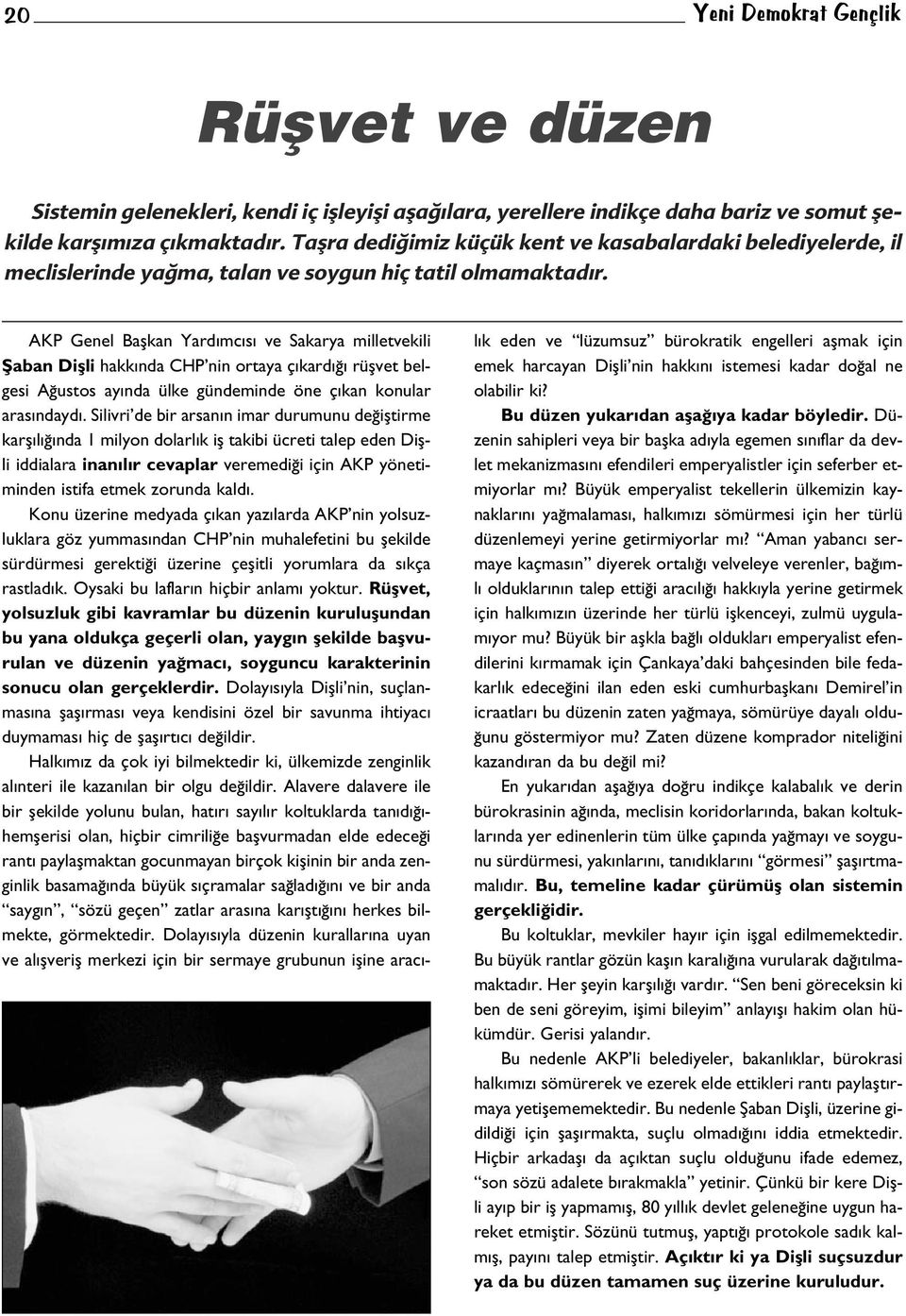 AKP Genel Baflkan Yard mc s ve Sakarya milletvekili fiaban Diflli hakk nda CHP nin ortaya ç kard rüflvet belgesi A ustos ay nda ülke gündeminde öne ç kan konular aras ndayd.