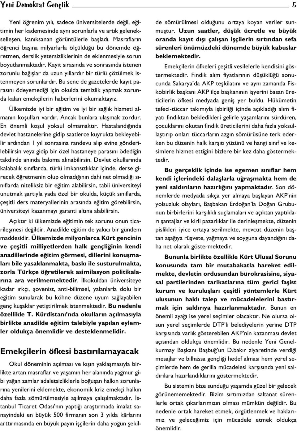 Kay t s ras nda ve sonras nda istenen zorunlu ba fllar da uzun y llard r bir türlü çözülmek istenmeyen sorunlard r.