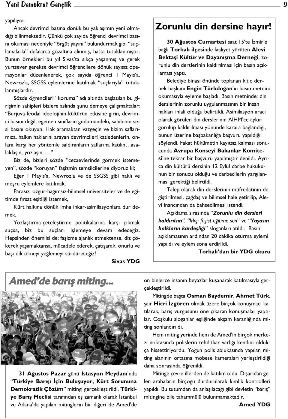 Bunun örnekleri bu y l Sivas ta s kça yaflanm fl ve gerek yurtsever gerekse devrimci ö rencilere dönük say s z operasyonlar düzenlenerek, çok say da ö renci 1 May s a, Newroz a, SSGSS eylemlerine kat