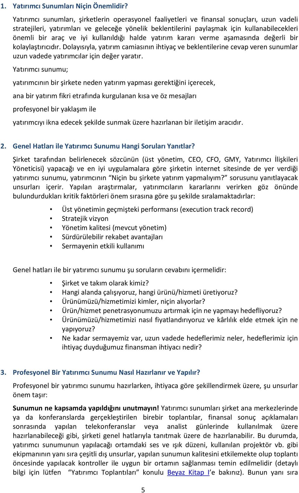 araç ve iyi kullanıldığı halde yatırım kararı verme aşamasında değerli bir kolaylaştırıcıdır.