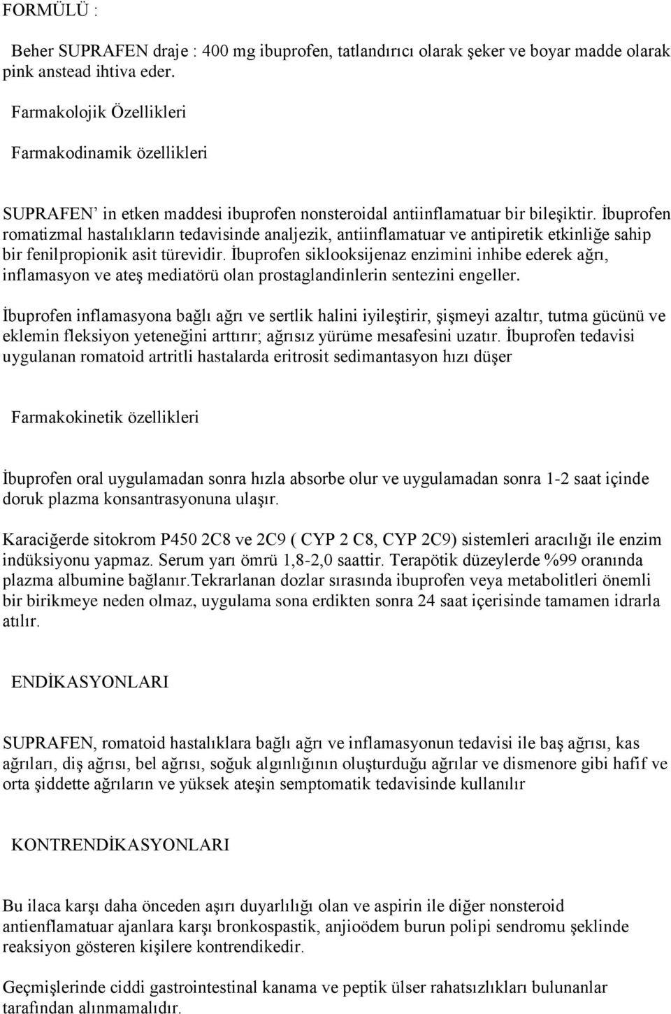 Ġbuprofen romatizmal hastalıkların tedavisinde analjezik, antiinflamatuar ve antipiretik etkinliğe sahip bir fenilpropionik asit türevidir.