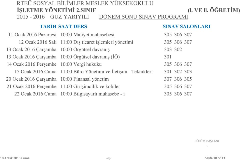 10:00 Vergi hukuku 305 306 307 15 Ocak 2016 Cuma 11:00 Büro Yönetimi ve İletişim Teknikleri 301 302 303 20 Ocak 2016 Çarşamba 10:00 Finansal yönetim 307