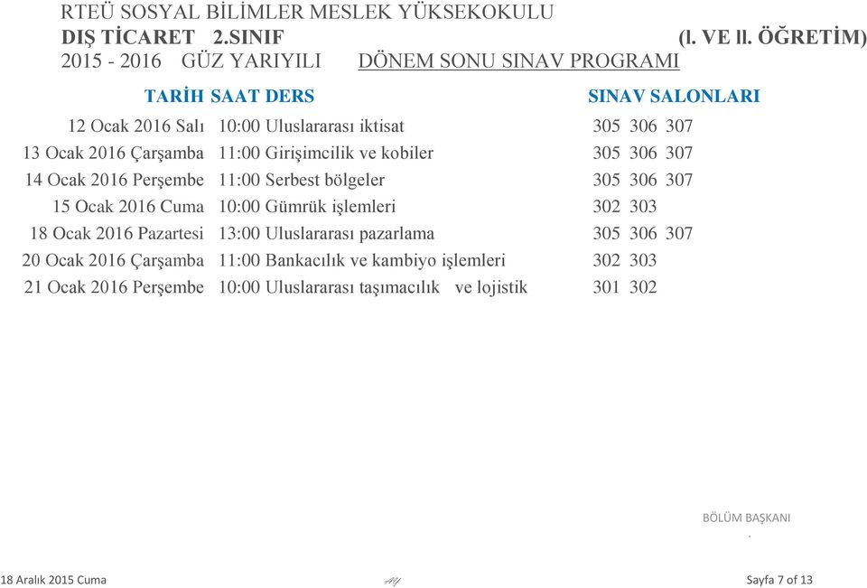 işlemleri 302 303 18 Ocak 2016 Pazartesi 13:00 Uluslararası pazarlama 305 306 307 20 Ocak 2016 Çarşamba 11:00 Bankacılık ve