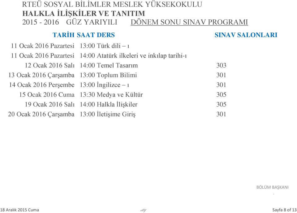 Bilimi 301 14 Ocak 2016 Perşembe 13:00 İngilizce ı 301 15 Ocak 2016 Cuma 13:30 Medya ve Kültür 305 19 Ocak