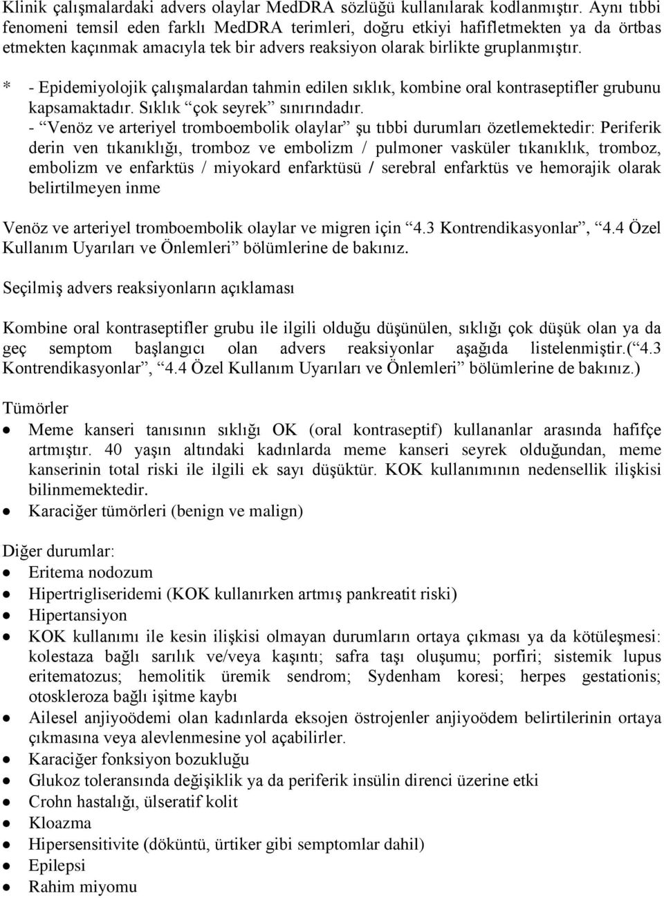 * - Epidemiyolojik çalışmalardan tahmin edilen sıklık, kombine oral kontraseptifler grubunu kapsamaktadır. Sıklık çok seyrek sınırındadır.