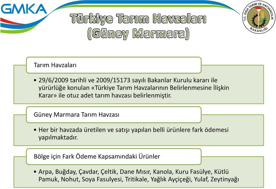 Güney Marmara Tarım Havzası Her bir havzada üretilen ve satışı yapılan belli ürünlere fark ödemesi yapılmaktadır.