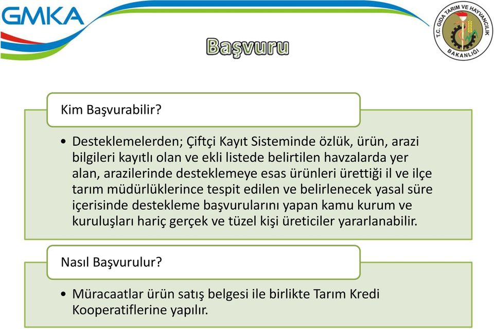 yer alan, arazilerinde desteklemeye esas ürünleri ürettiği il ve ilçe tarım müdürlüklerince tespit edilen ve belirlenecek