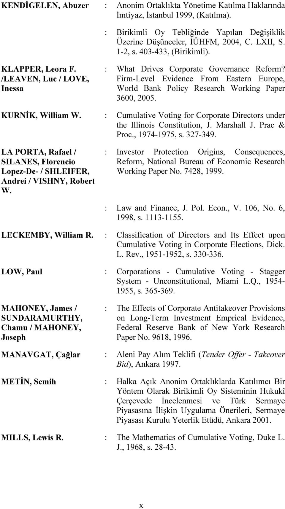 Firm-Level Evidence From Eastern Europe, World Bank Policy Research Working Paper 3600, 2005. KURNİK, William W. : Cumulative Voting for Corporate Directors under the Illinois Constitution, J.