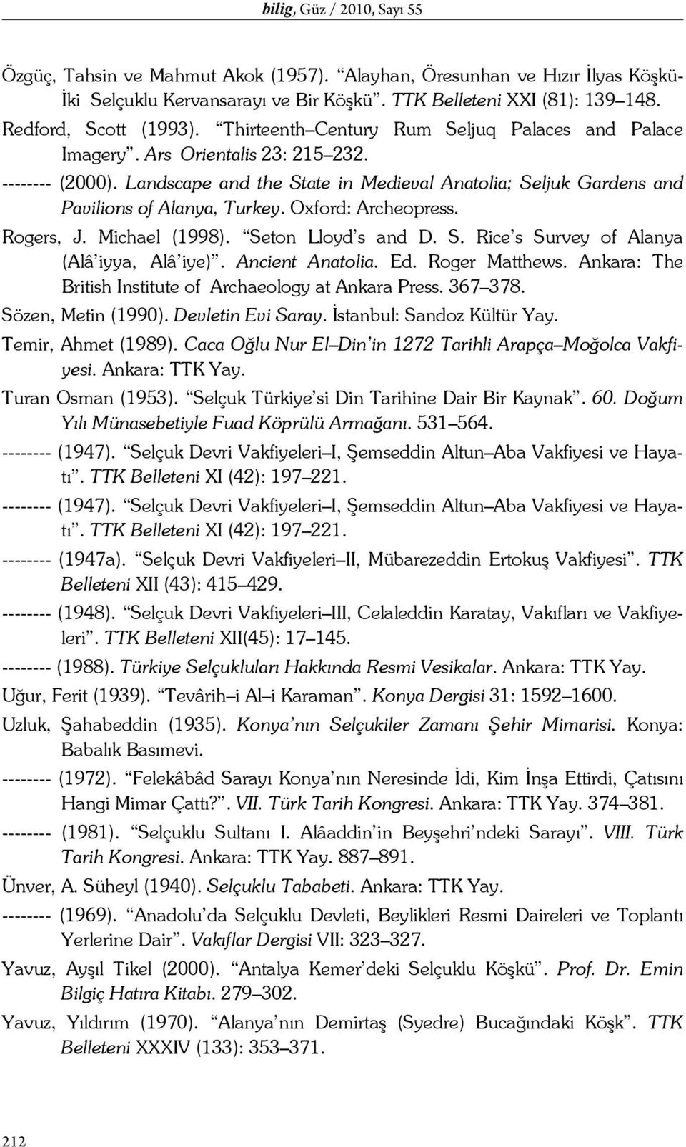 Oxford: Archeopress. Rogers, J. Michael (1998). Seton Lloyd s and D. S. Rice s Survey of Alanya (Alâ iyya, Alâ iye). Ancient Anatolia. Ed. Roger Matthews.