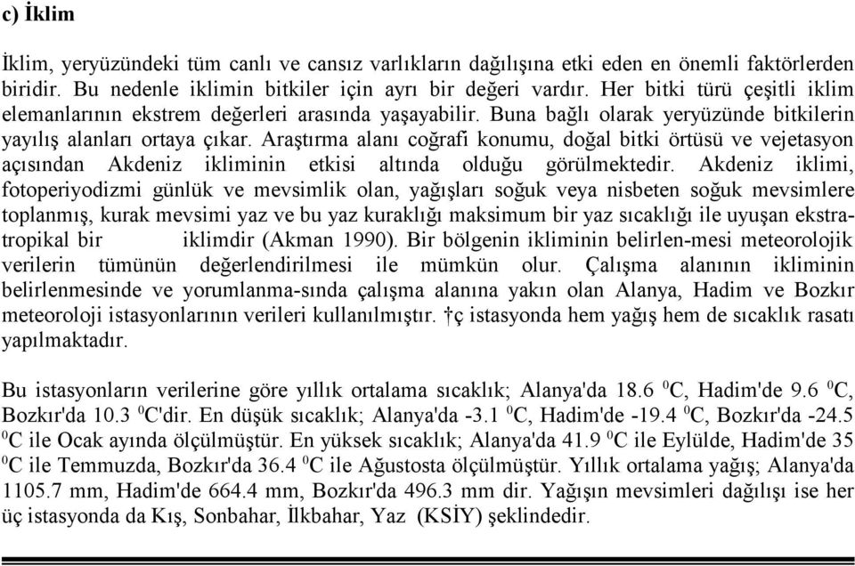 Aratrma alan corafi konumu, doal bitki örtüsü ve vejetasyon açsndan Akdeniz ikliminin etkisi altnda olduu görülmektedir.