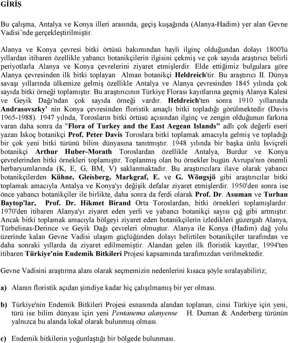 Konya çevrelerini ziyaret etmilerdir. Elde ettiimiz bulgulara göre Alanya çevresinden ilk bitki toplayan Alman botanikçi Heldreich'tir. Bu aratrc II.