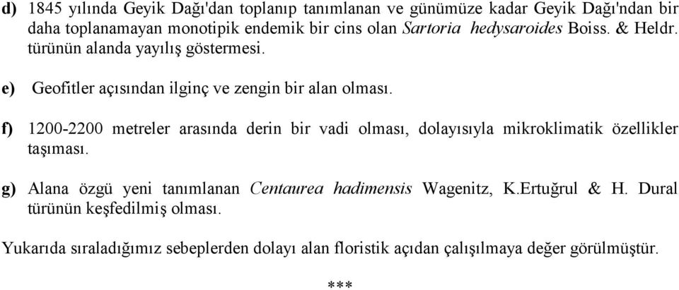 f) 1200-2200 metreler arasnda derin bir vadi olmas, dolaysyla mikroklimatik özellikler tamas.