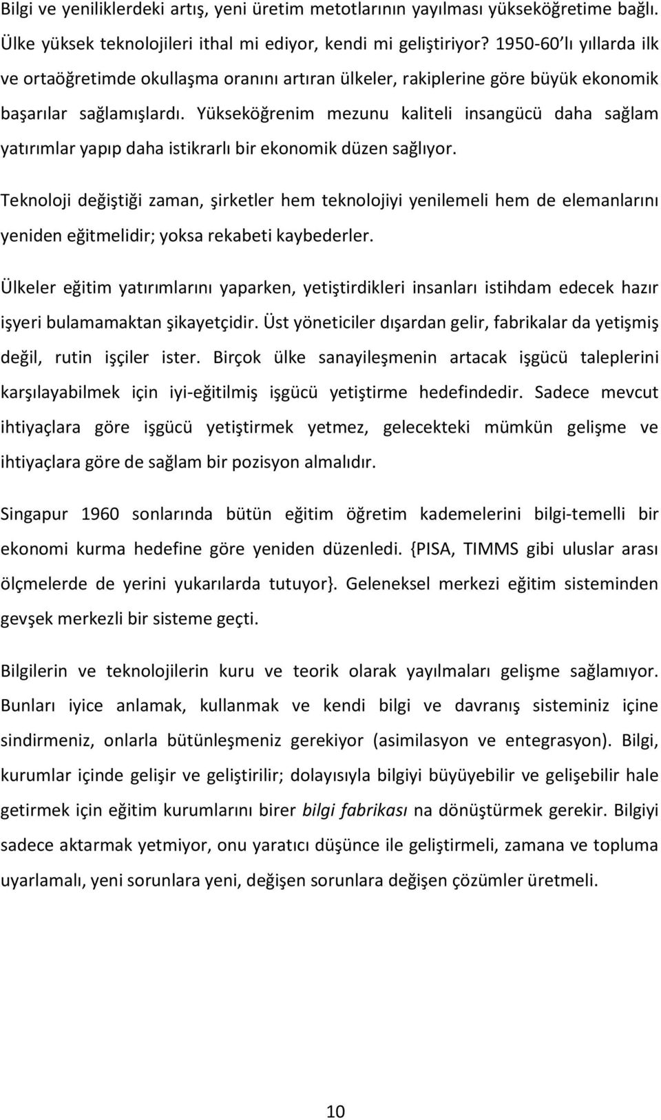 Yükseköğrenim mezunu kaliteli insangücü daha sağlam yatırımlar yapıp daha istikrarlı bir ekonomik düzen sağlıyor.