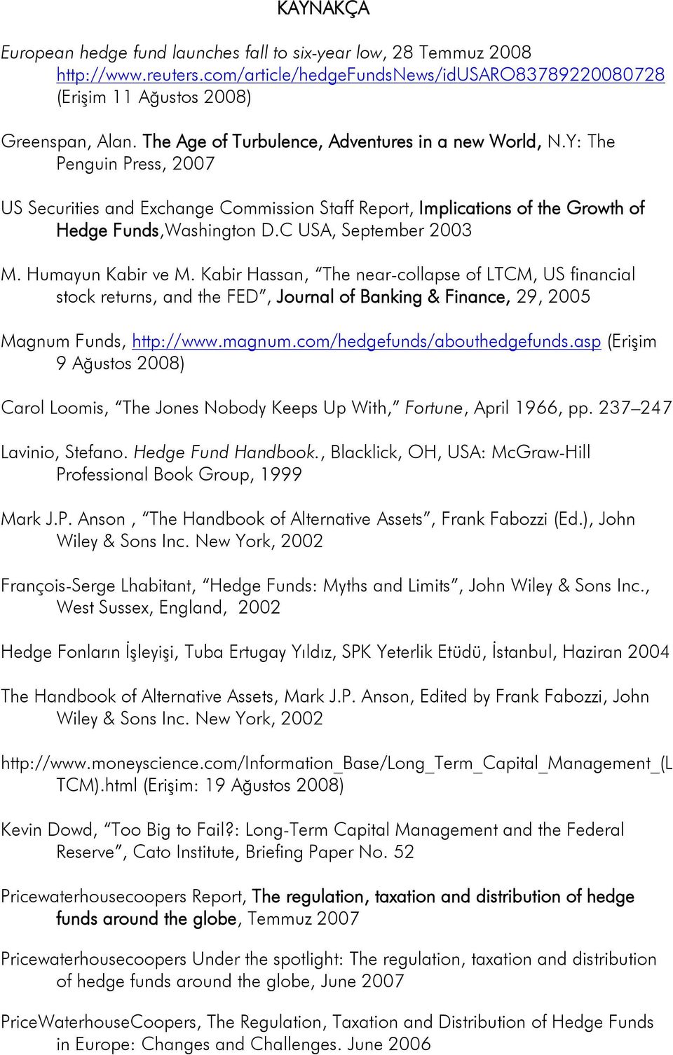 C USA, September 2003 M. Humayun Kabir ve M. Kabir Hassan, The near-collapse of LTCM, US financial stock returns, and the FED, Journal of Banking & Finance, 29, 2005 Magnum Funds, http://www.magnum.