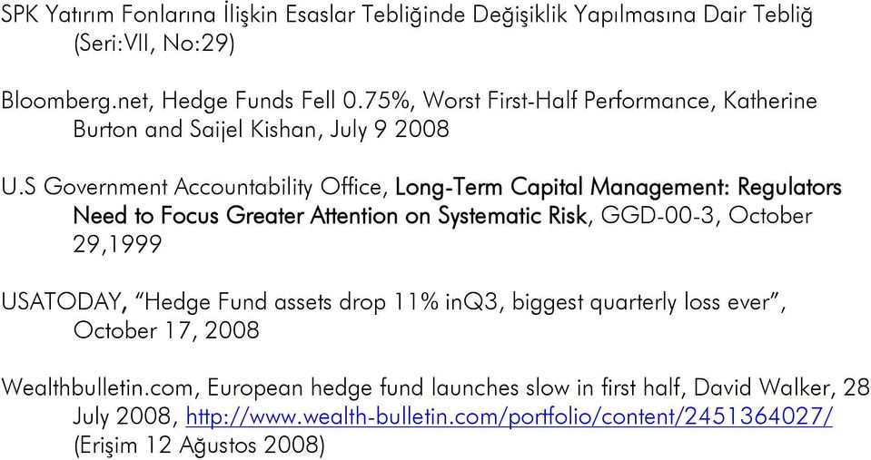 S Government Accountability Office, Long-Term Capital Management: Regulators Need to Focus Greater Attention on Systematic Risk, GGD-00-3, October 29,1999