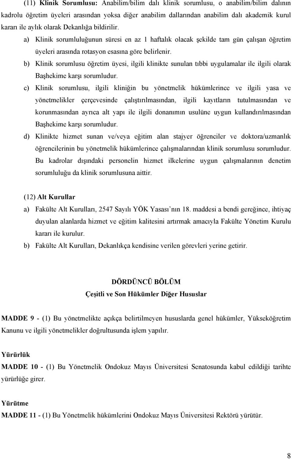 b) Klinik sorumlusu öğretim üyesi, ilgili klinikte sunulan tıbbi uygulamalar ile ilgili olarak Başhekime karşı sorumludur.