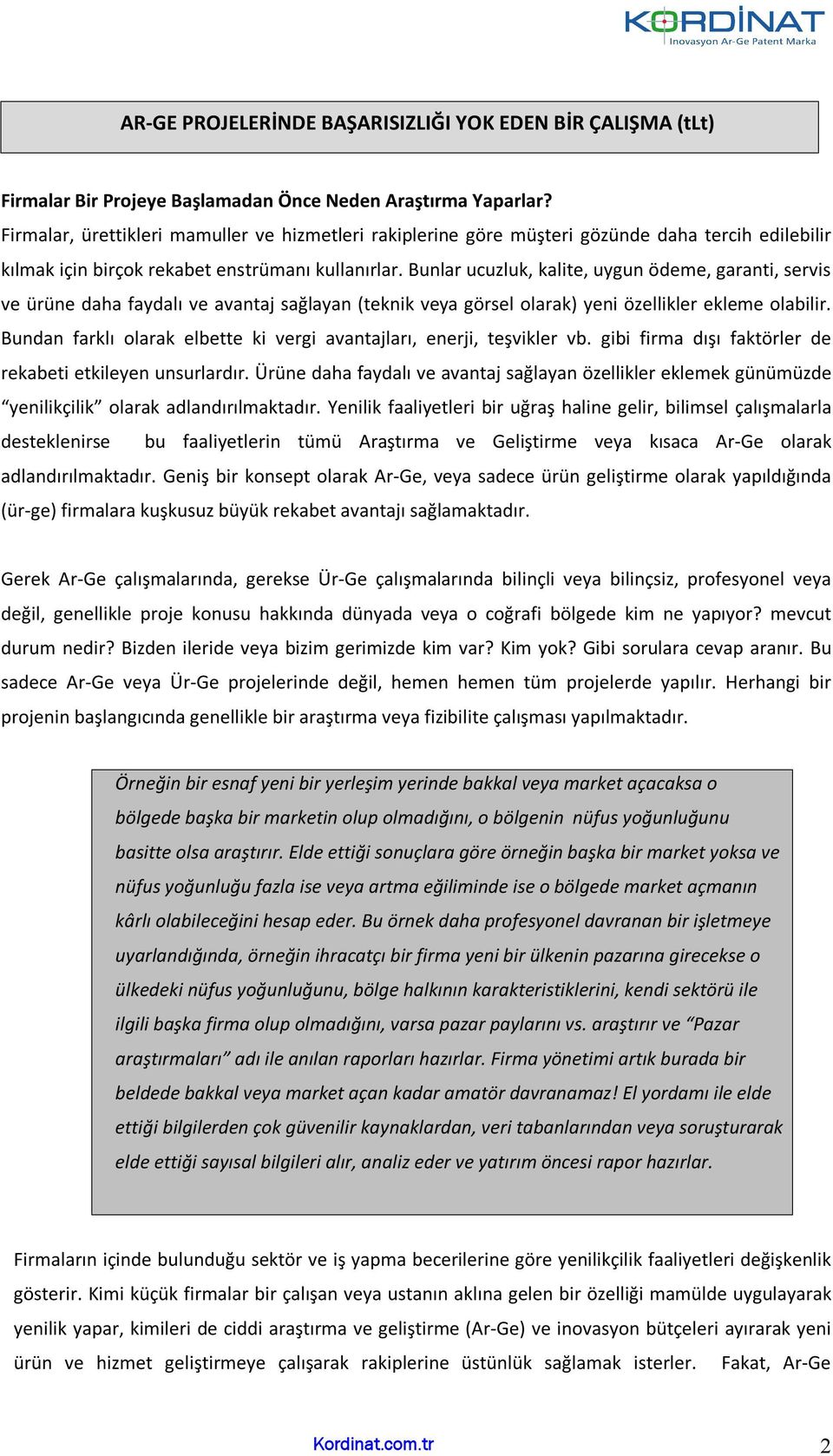 Bunlar ucuzluk, kalite, uygun ödeme, garanti, servis ve ürüne daha faydalı ve avantaj sağlayan (teknik veya görsel olarak) yeni özellikler ekleme olabilir.