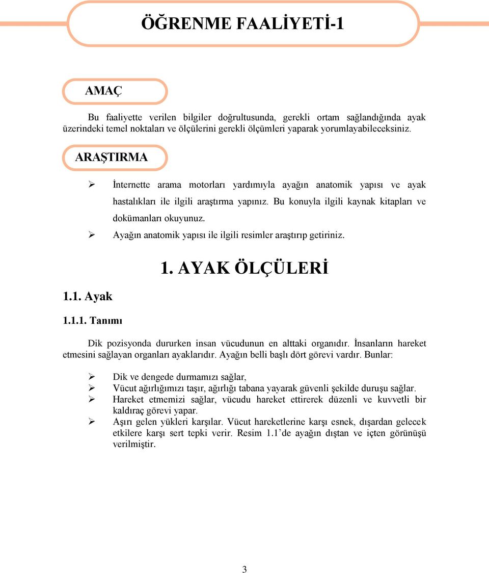 Bu konuyla ilgili kaynak kitapları ve dokümanları okuyunuz. Ayağın anatomik yapısı ile ilgili resimler araştırıp getiriniz. 1.1.1. Tanımı 1.