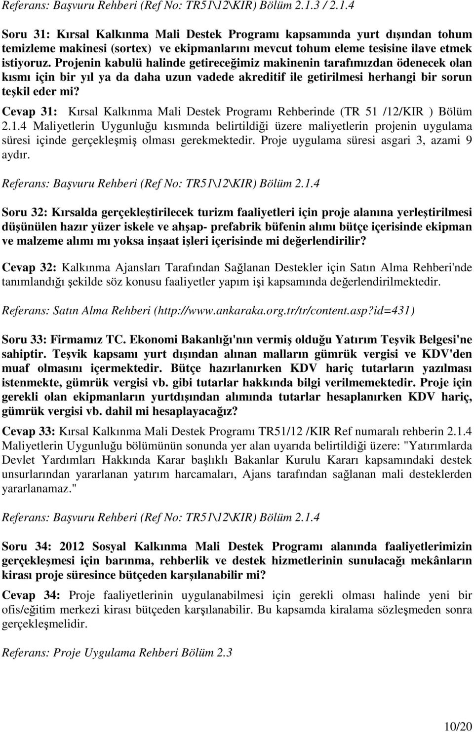 Projenin kabulü halinde getireceğimiz makinenin tarafımızdan ödenecek olan kısmı için bir yıl ya da daha uzun vadede akreditif ile getirilmesi herhangi bir sorun teşkil eder mi?