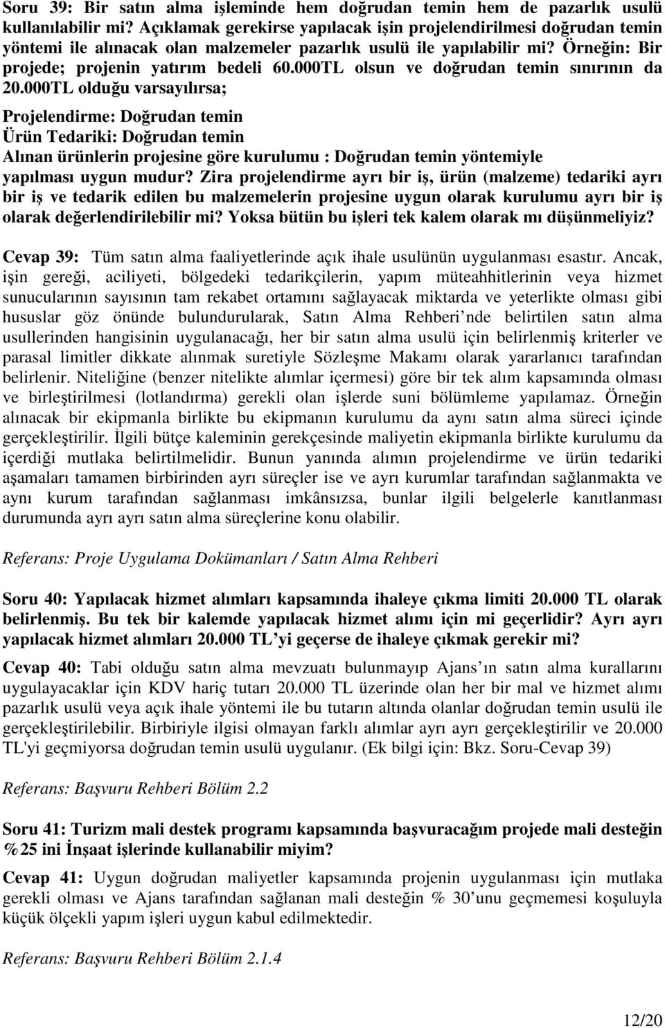 000TL olsun ve doğrudan temin sınırının da 20.