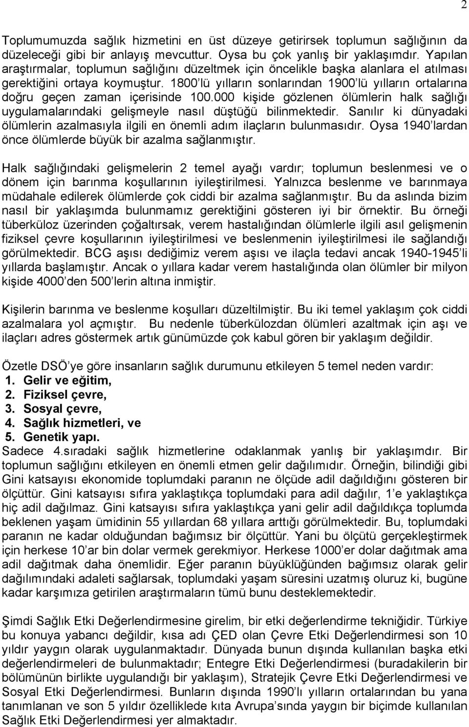 1800 lü yılların sonlarından 1900 lü yılların ortalarına doğru geçen zaman içerisinde 100.000 kişide gözlenen ölümlerin halk sağlığı uygulamalarındaki gelişmeyle nasıl düştüğü bilinmektedir.