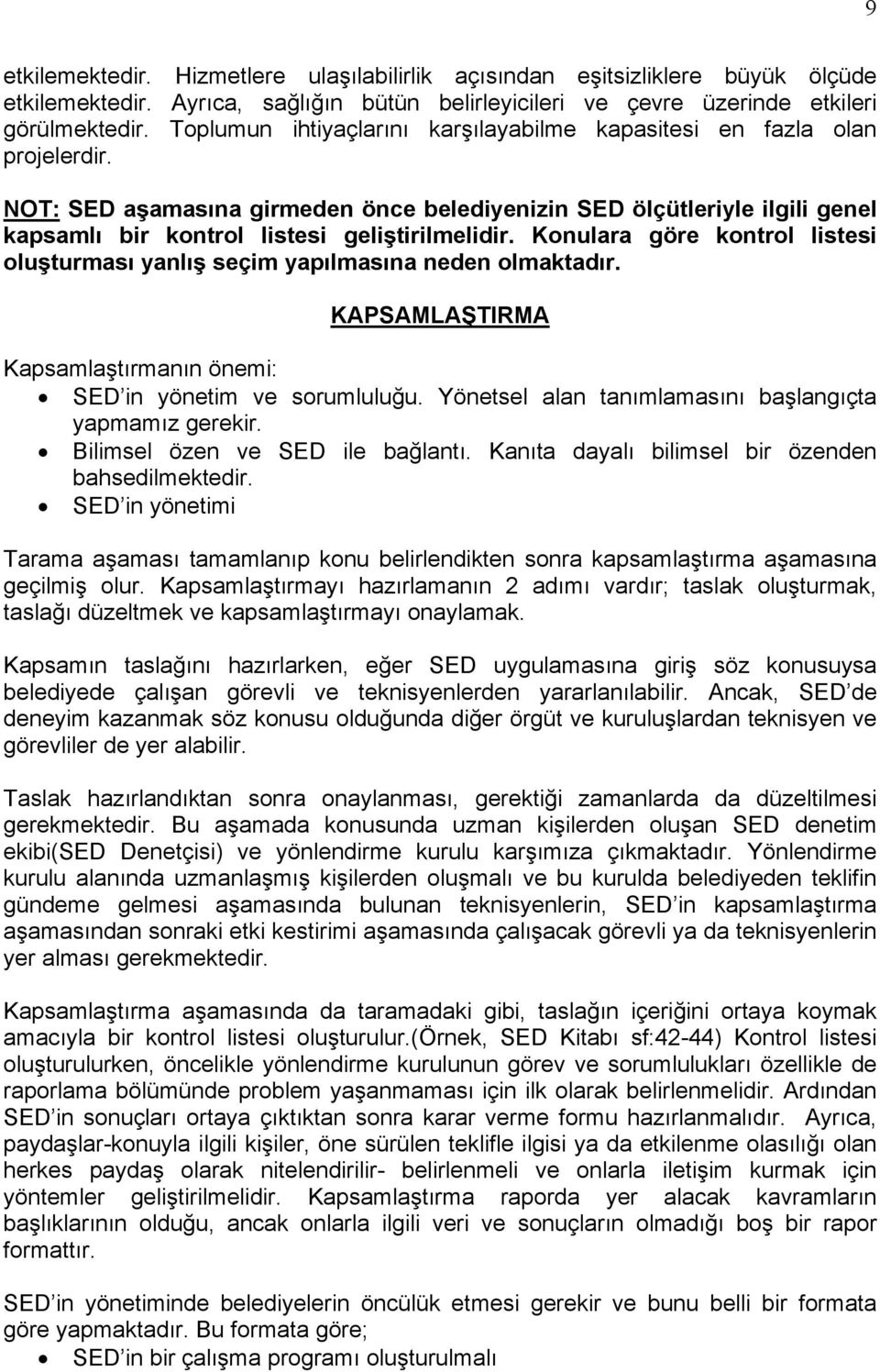 Konulara göre kontrol listesi oluşturması yanlış seçim yapılmasına neden olmaktadır. KAPSAMLAŞTIRMA Kapsamlaştırmanın önemi: SED in yönetim ve sorumluluğu.