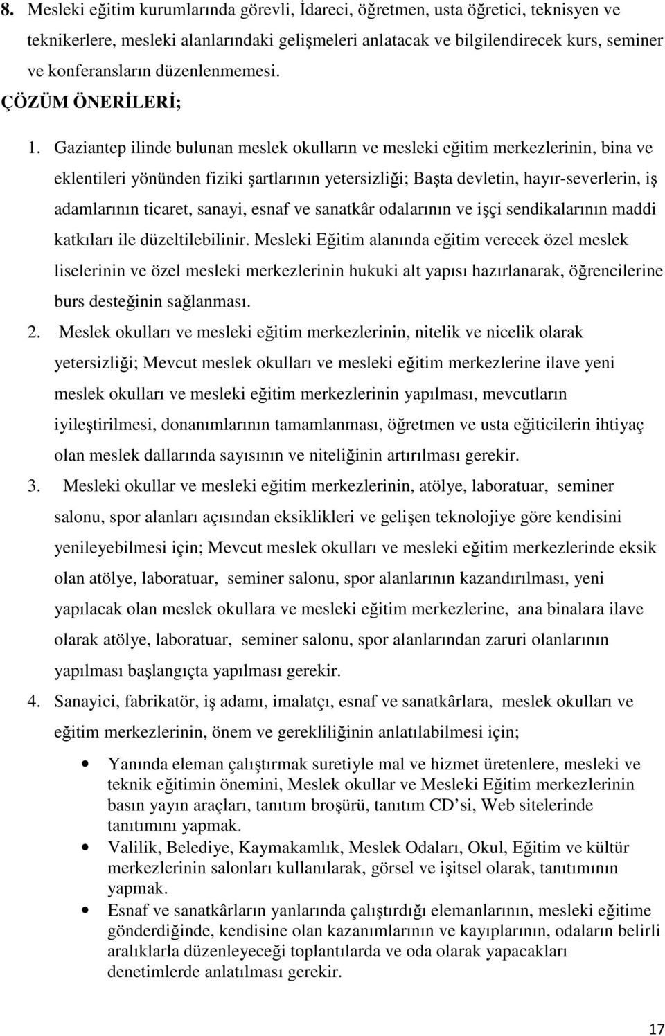 Gaziantep ilinde bulunan meslek okulların ve mesleki eğitim merkezlerinin, bina ve eklentileri yönünden fiziki şartlarının yetersizliği; Başta devletin, hayır-severlerin, iş adamlarının ticaret,