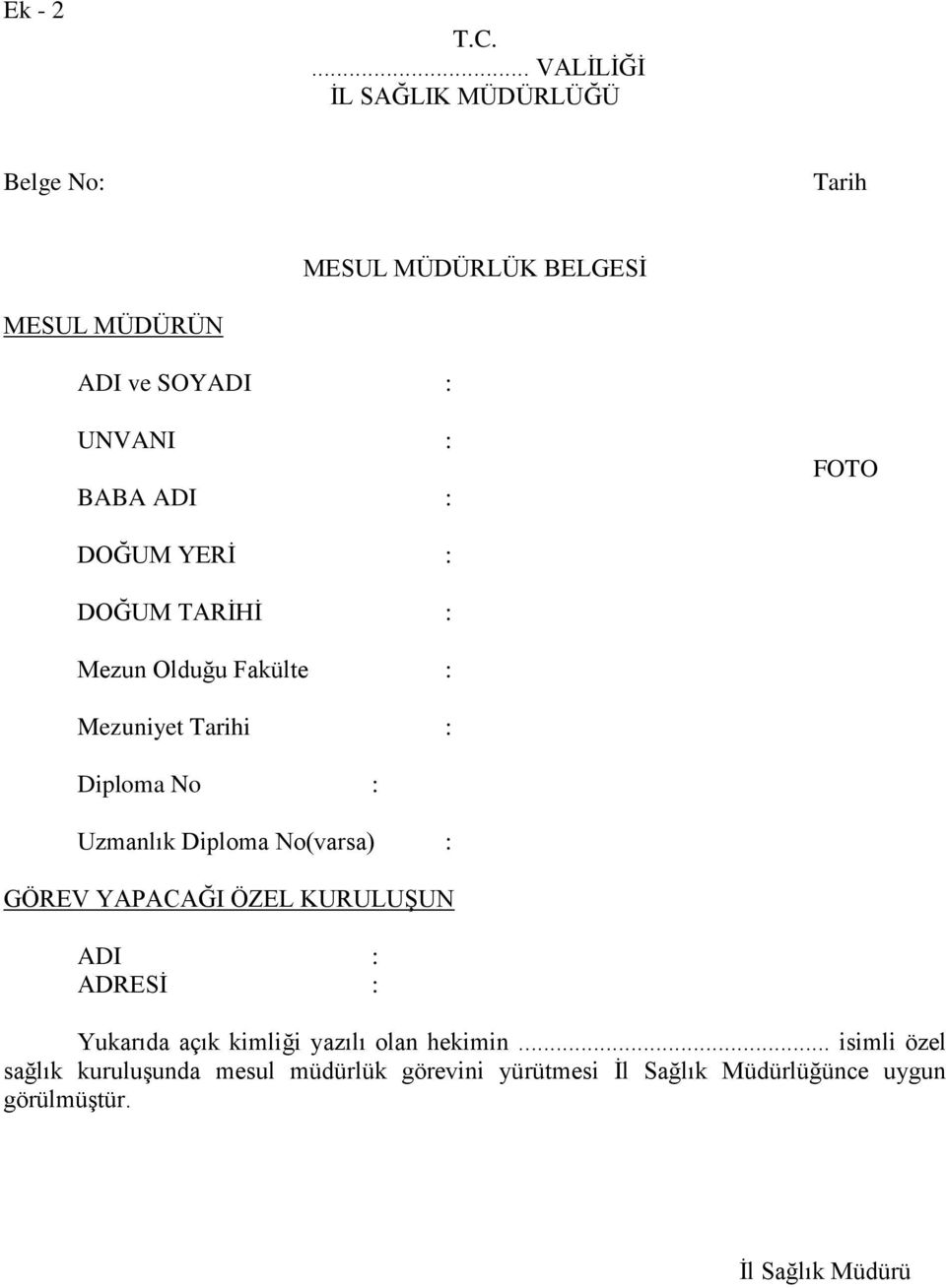 ADI : FOTO DOĞUM YERĠ : DOĞUM TARĠHĠ : Mezun Olduğu Fakülte : Mezuniyet Tarihi : Diploma No : Uzmanlık Diploma