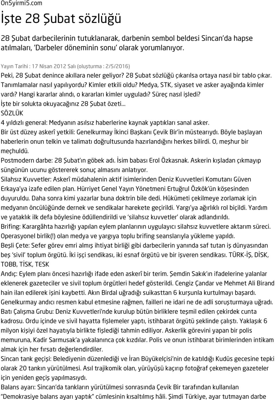 Kimler etkili oldu? Medya, STK, siyaset ve asker ayağında kimler vardı? Hangi kararlar alındı, o kararları kimler uyguladı? Süreç nasıl işledi? İşte bir solukta okuyacağınız 28 Şubat özeti.