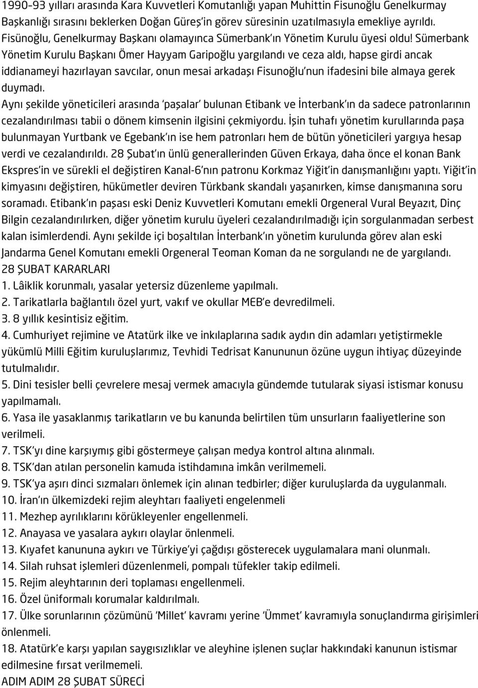 Sümerbank Yönetim Kurulu Başkanı Ömer Hayyam Garipoğlu yargılandı ve ceza aldı, hapse girdi ancak iddianameyi hazırlayan savcılar, onun mesai arkadaşı Fisunoğlu nun ifadesini bile almaya gerek