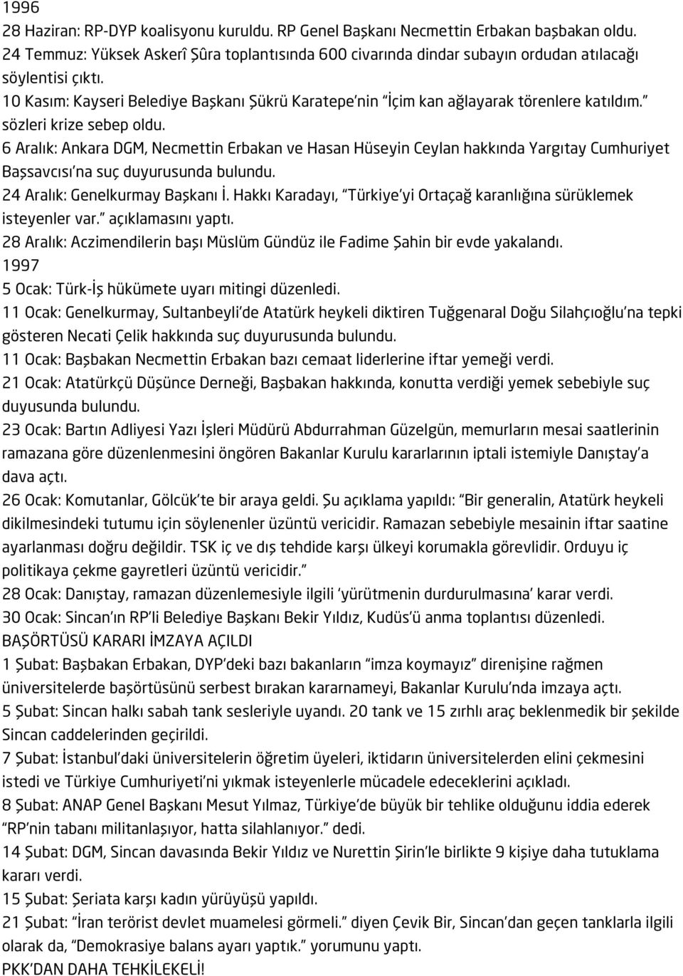 10 Kasım: Kayseri Belediye Başkanı Şükrü Karatepe nin İçim kan ağlayarak törenlere katıldım. sözleri krize sebep oldu.