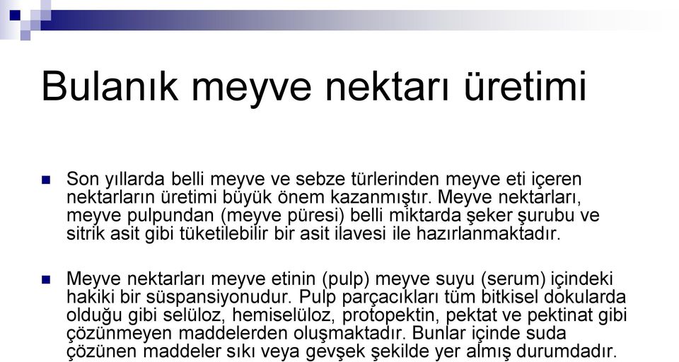 Meyve nektarları meyve etinin (pulp) meyve suyu (serum) içindeki hakiki bir süspansiyonudur.