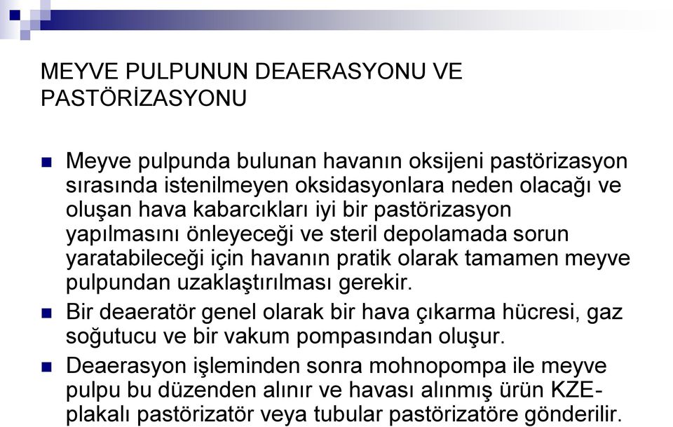 meyve pulpundan uzaklaştırılması gerekir. Bir deaeratör genel olarak bir hava çıkarma hücresi, gaz soğutucu ve bir vakum pompasından oluşur.