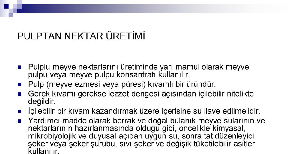 İçilebilir bir kıvam kazandırmak üzere içerisine su ilave edilmelidir.