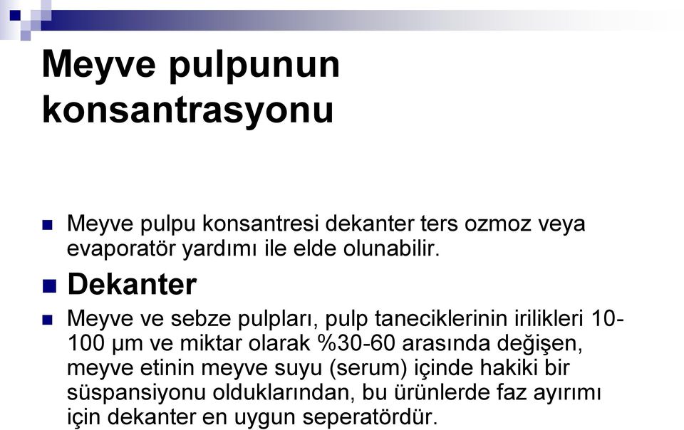 Dekanter Meyve ve sebze pulpları, pulp taneciklerinin irilikleri 10-100 µm ve miktar olarak