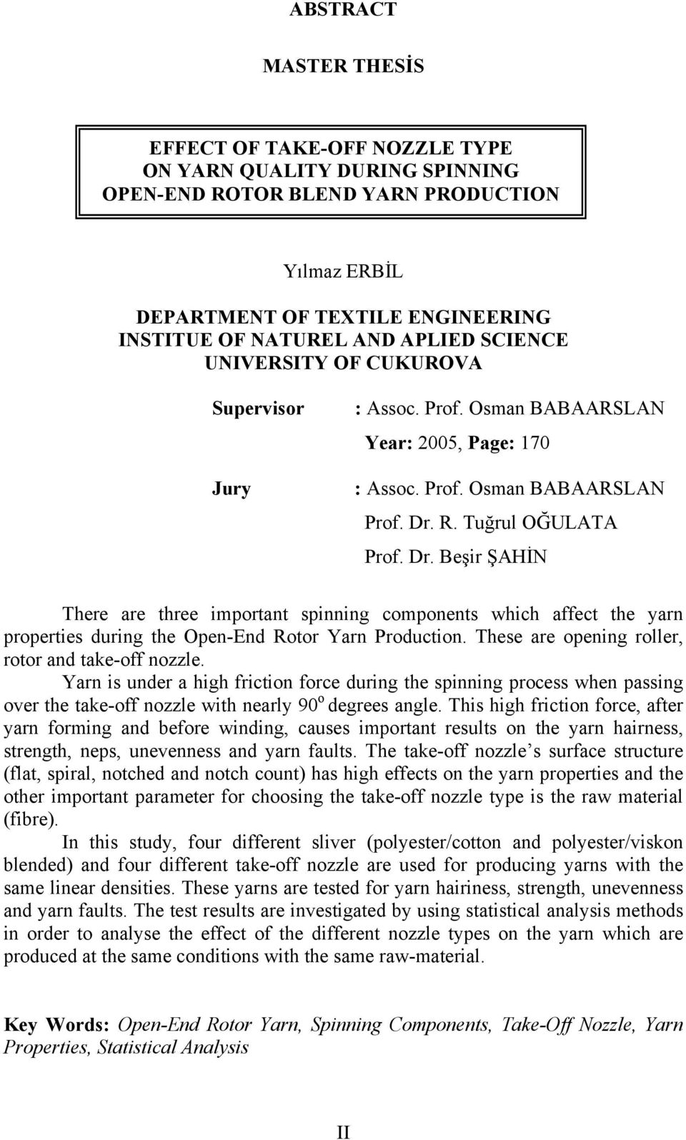 R. Tuğrul OĞULATA Prof. Dr. Beşir ŞAHİN There are three important spinning components which affect the yarn properties during the Open-End Rotor Yarn Production.