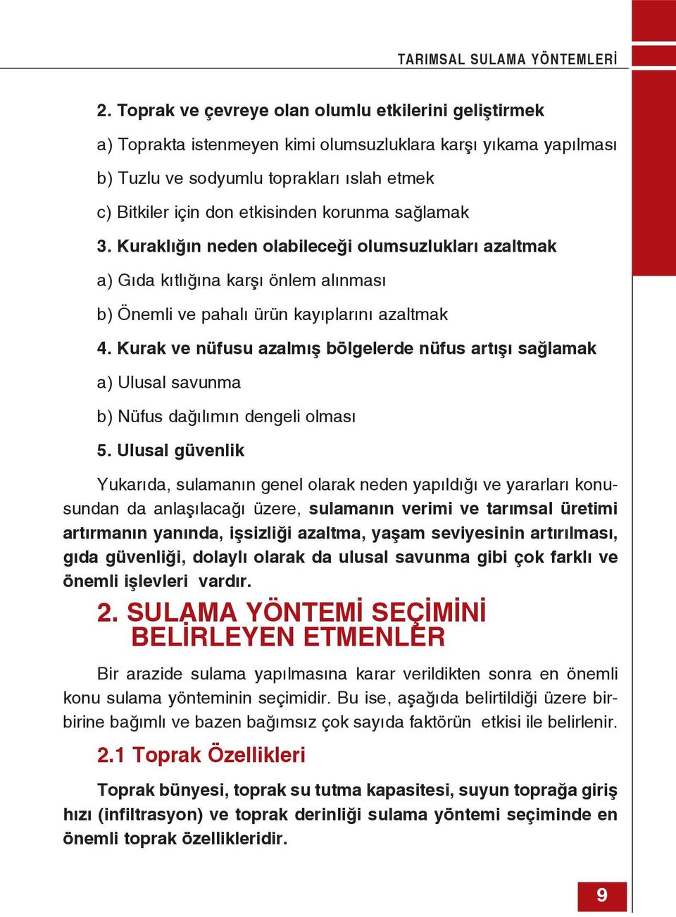 korunma sağlamak 3. Kuraklığın neden olabileceği olumsuzlukları azaltmak a) Gıda kıtlığına karşı önlem alınması b) Önemli ve pahalı ürün kayıplarını azaltmak 4.