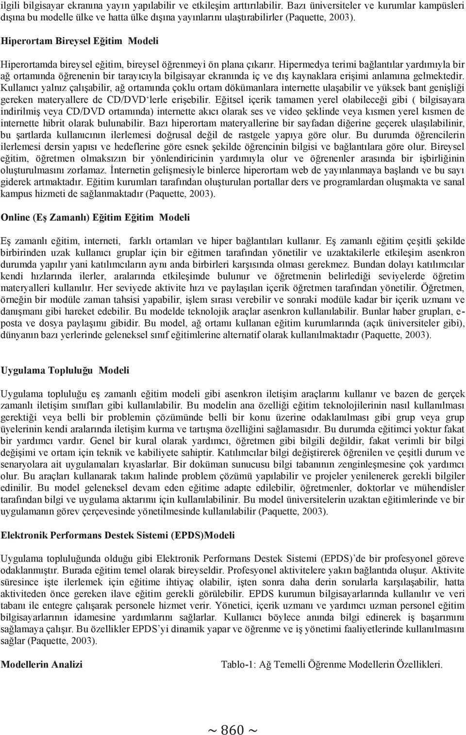 Hiperortam Bireysel Eğitim Modeli Hiperortamda bireysel eğitim, bireysel öğrenmeyi ön plana çıkarır.