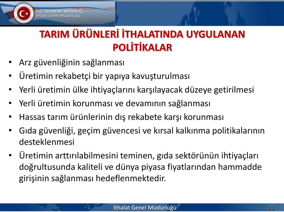 karşı korunması Gıda güvenliği, geçim güvencesi ve kırsal kalkınma politikalarının desteklenmesi Üretimin arttırılabilmesini teminen, gıda