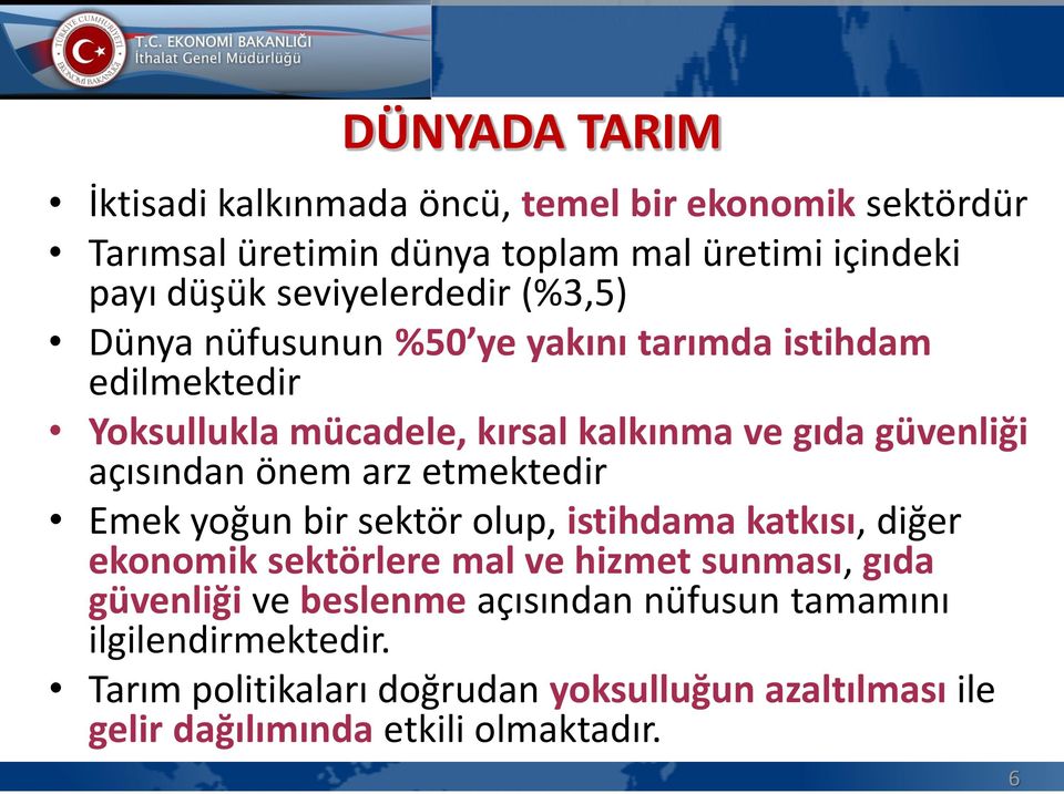 açısından önem arz etmektedir Emek yoğun bir sektör olup, istihdama katkısı, diğer ekonomik sektörlere mal ve hizmet sunması, gıda güvenliği