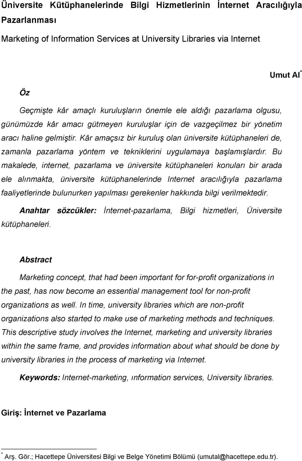 Kâr amaçsız bir kuruluş olan üniversite kütüphaneleri de, zamanla pazarlama yöntem ve tekniklerini uygulamaya başlamışlardır.