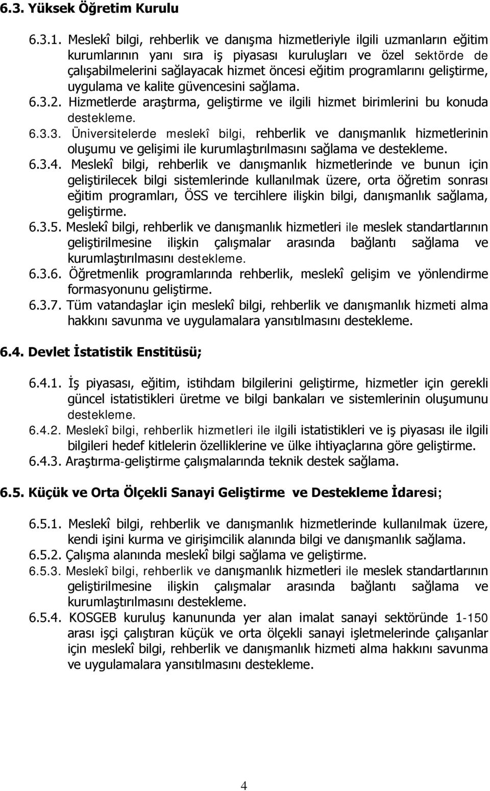 programlarını geliştirme, uygulama ve kalite güvencesini sağlama. 6.3.